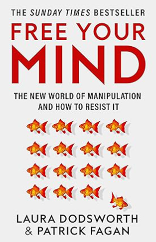 Free Your Mind: the New World of Manipulation and How to Resist It